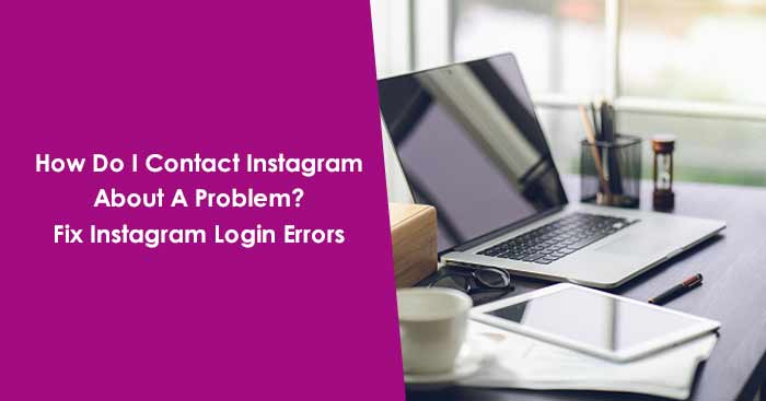 How to contact Instagram about a problem?