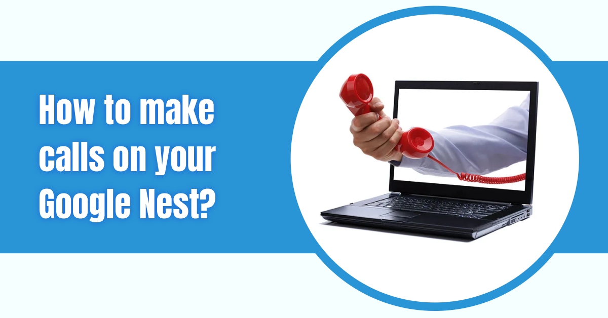 How to make calls on your Google Nest?