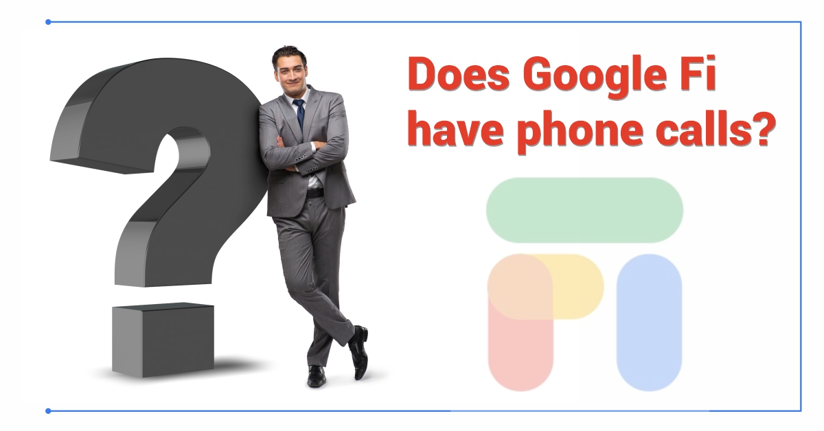 Does Google Fi have phone calls?